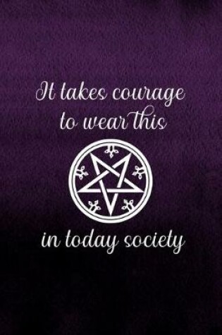 Cover of It Takes Courage To Wear This In Today Society