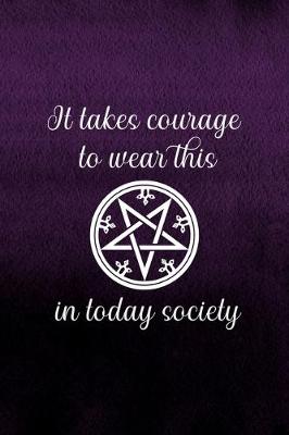 Book cover for It Takes Courage To Wear This In Today Society