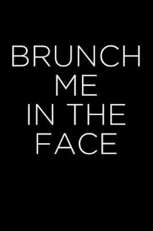 Cover of Brunch Me in the Face