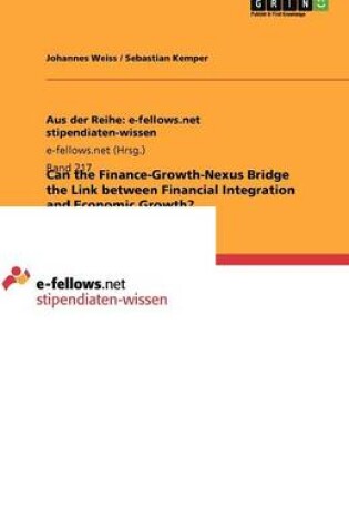 Cover of Can the Finance-Growth-Nexus Bridge the Link between Financial Integration and Economic Growth?