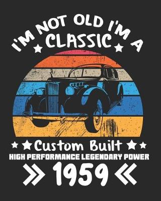 Book cover for I'm Not Old I'm a Classic Custom Built High Performance Legendary Power 1959
