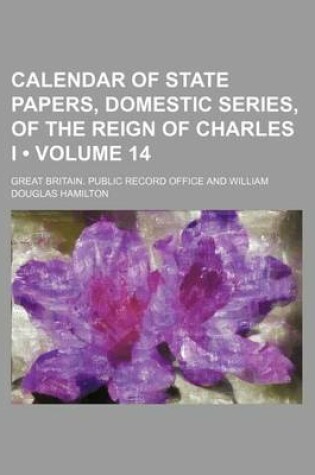 Cover of Calendar of State Papers, Domestic Series, of the Reign of Charles I (Volume 14)