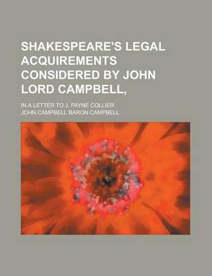 Book cover for Shakespeare's Legal Acquirements Considered by John Lord Campbell; In a Letter to J. Payne Collier