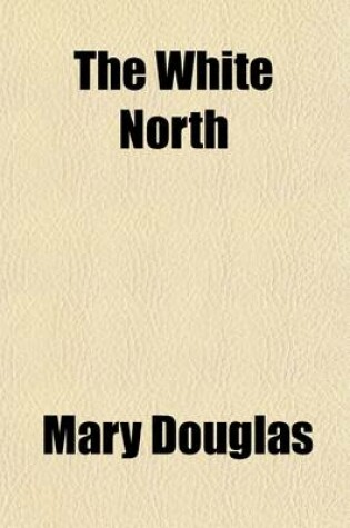 Cover of The White North; With Nordenskiald, de Long, and Nansen