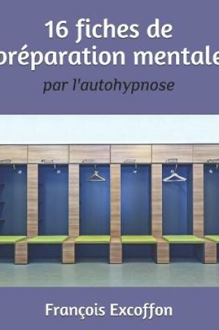 Cover of 16 Fiches de Preparation Mentale Par l'Autohypnose