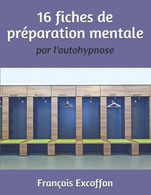 Book cover for 16 Fiches de Preparation Mentale Par l'Autohypnose