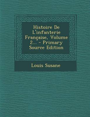 Book cover for Histoire de L'Infanterie Francaise, Volume 2... - Primary Source Edition