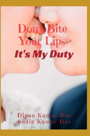 Cover of Don't Bite Your Lips, It's My Duty