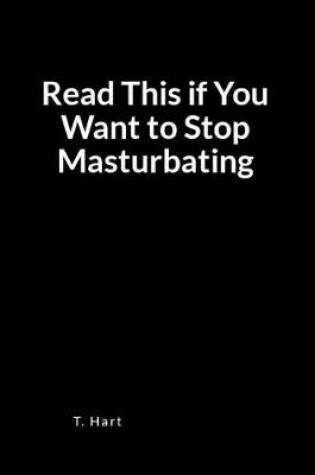 Cover of Read This If You Want to Stop Masturbating
