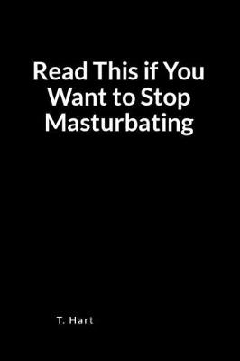 Book cover for Read This If You Want to Stop Masturbating