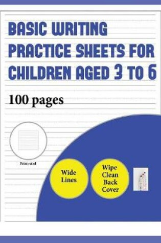 Cover of Basic Writing Practice Sheets for Children aged 3 to 6 (book with extra wide lines)