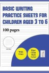 Book cover for Basic Writing Practice Sheets for Children aged 3 to 6 (book with extra wide lines)