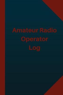 Cover of Amateur Radio Operator Log (Logbook, Journal - 124 pages 6x9 inches)