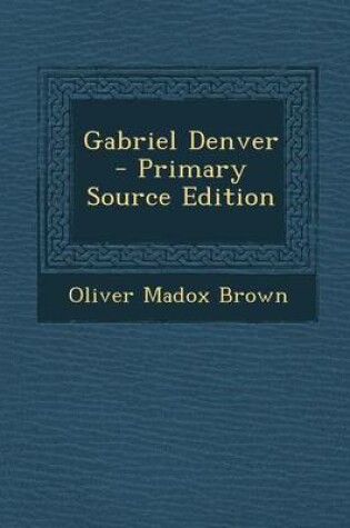 Cover of Gabriel Denver - Primary Source Edition