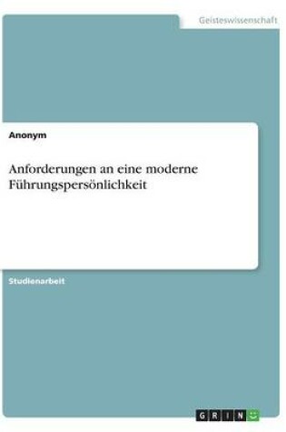 Cover of Anforderungen an eine moderne Führungspersönlichkeit