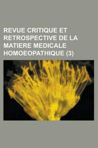 Cover of Revue Critique Et Retrospective de La Matiere Medicale Homoeopathique (3 )