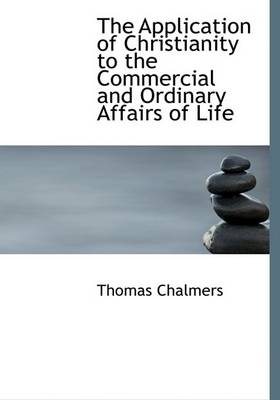 Book cover for The Application of Christianity to the Commercial and Ordinary Affairs of Life