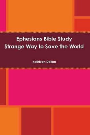 Cover of Ephesians Bible Study Strange Way to Save the World