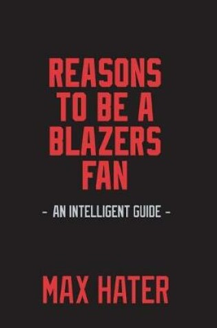 Cover of Reasons To Be A Blazers Fan