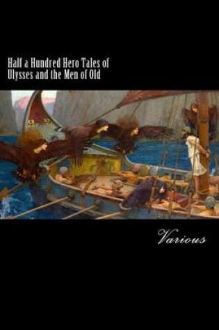 Cover of Half a Hundred Hero Tales of Ulysses and the Men of Old