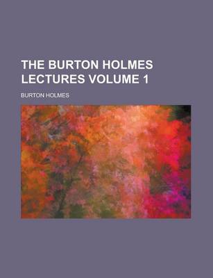 Book cover for The Burton Holmes Lectures Volume 1