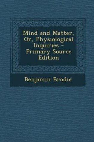 Cover of Mind and Matter, Or, Physiological Inquiries