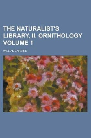 Cover of The Naturalist's Library, II. Ornithology Volume 1