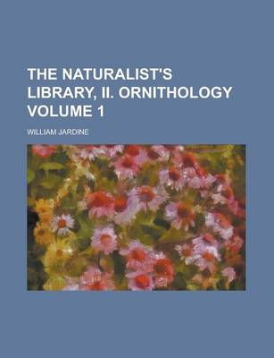 Book cover for The Naturalist's Library, II. Ornithology Volume 1