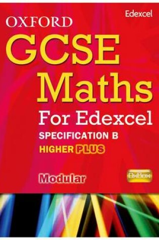 Cover of Oxford GCSE Maths for Edexcel: Specification B Student Book Higher Plus (A*-B)