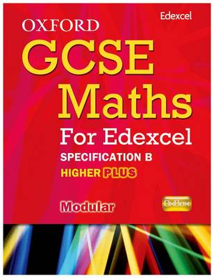 Book cover for Oxford GCSE Maths for Edexcel: Specification B Student Book Higher Plus (A*-B)