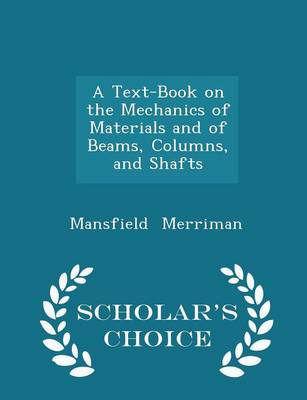 Book cover for A Text-Book on the Mechanics of Materials and of Beams, Columns, and Shafts - Scholar's Choice Edition