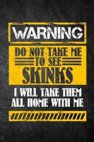 Cover of Warning Do Not Take Me To See Skinks I Will Take Them All Home With Me