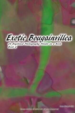 Cover of Exotic Bougainvillea 24 Digitized Photography Prints in a Book Book 2