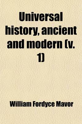 Book cover for Universal History, Ancient and Modern (Volume 1); From the Earliest Records of Time, to the General Peace of 1801