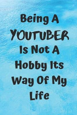 Book cover for Being A Youtuber Is Note A Hobby Its A Way Of My Life
