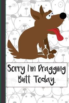 Book cover for Sorry I'm Dragging Butt Today