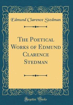 Book cover for The Poetical Works of Edmund Clarence Stedman (Classic Reprint)