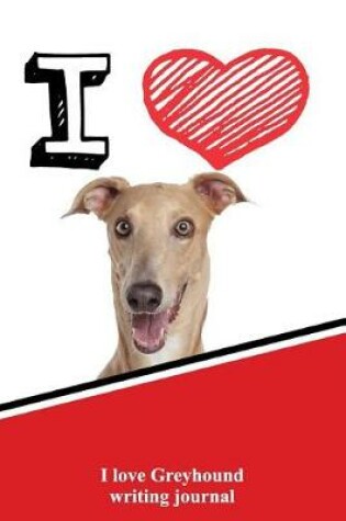 Cover of I Love Greyhound Writing Journal