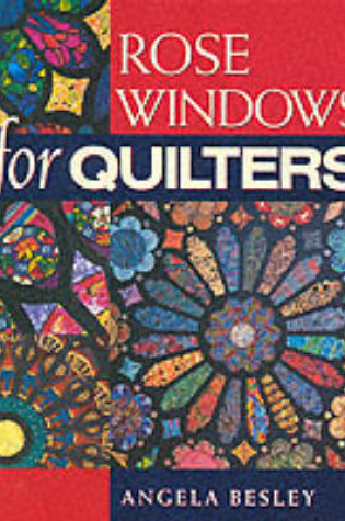 Cover of Rose Windows for Quilters