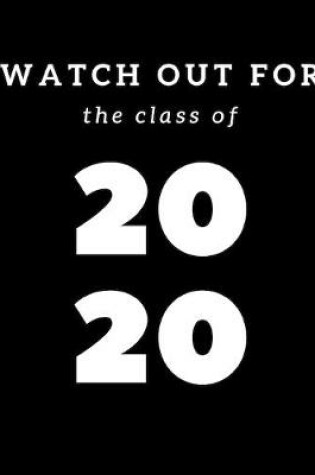 Cover of Watch Out For The Class of 2020