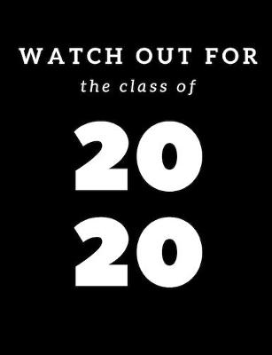 Book cover for Watch Out For The Class of 2020