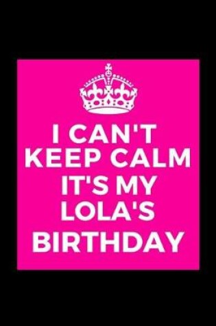 Cover of I Can't Keep Calm It's My Lola's Birthday