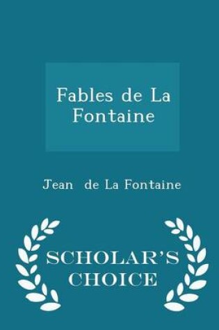 Cover of Fables de la Fontaine - Scholar's Choice Edition
