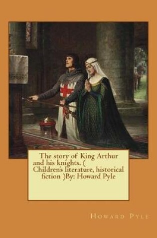 Cover of The story of King Arthur and his knights. ( Children's literature, historical fiction ) NOVEL By