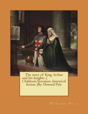 Book cover for The story of King Arthur and his knights. ( Children's literature, historical fiction ) NOVEL By