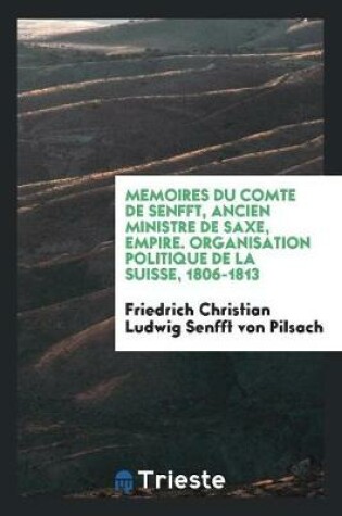 Cover of Memoires de Comte de Senfft, Ancien Ministre de Saxe