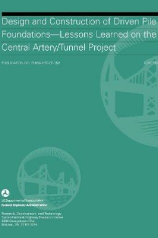 Cover of Design and Construction of Driven Pile Foundations: Lessons Learned on the Central Artery/Tunnel Project