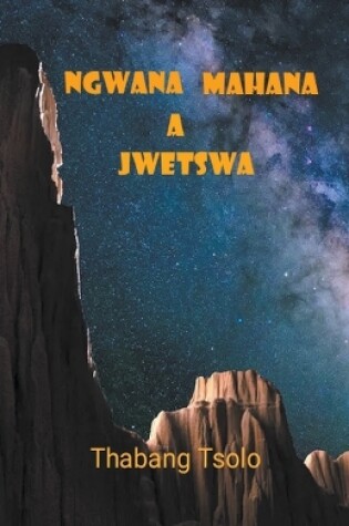 Cover of Ngwana mahana a jwetswa