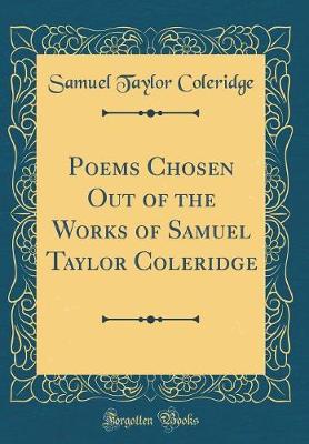 Book cover for Poems Chosen Out of the Works of Samuel Taylor Coleridge (Classic Reprint)