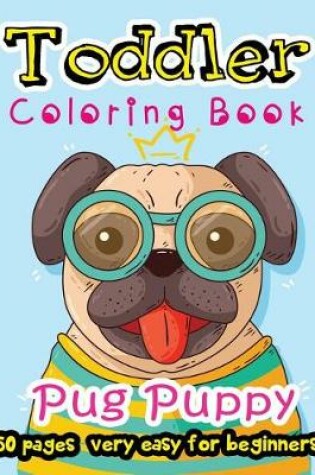Cover of Pug Puppy Toddler Coloring Book 50 Pages very easy for beginners